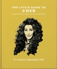 The Little Guide to Cher : If I Could Turn Back Time - Book
