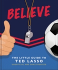 Believe - The Little Guide to Ted Lasso - Book