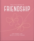 The Little Book of Friendship : For when life gets a little tough - Book