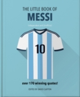 The Little Book of Messi : Over 170 Winning Quotes! - eBook