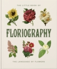 The Little Book of Floriography : The Secret Language of Flowers - Book