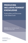 Producing Inclusive Feminist Knowledge : Positionalities and Discourses in the Global South - Book