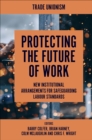 Protecting the Future of Work : New Institutional Arrangements for Safeguarding Labour Standards - Book