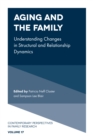 Aging and the Family : Understanding Changes in Structural and Relationship Dynamics - eBook