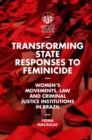 Transforming State Responses to Feminicide : Women's Movements, Law and Criminal Justice Institutions in Brazil - eBook