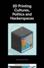 3D Printing Cultures, Politics and Hackerspaces - Book