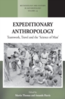 Expeditionary Anthropology : Teamwork, Travel and the ''Science of Man'' - Book