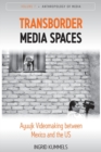Transborder Media Spaces : Ayuujk Videomaking between Mexico and the US - Book