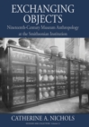 Exchanging Objects : Nineteenth-Century Museum Anthropology at the Smithsonian Institution - eBook