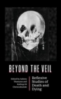 Beyond the Veil : Reflexive Studies of Death and Dying - Book