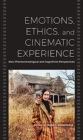 Emotions, Ethics, and Cinematic Experience : New Phenomenological and Cognitivist Perspectives - Book