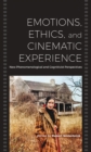 Emotions, Ethics, and Cinematic Experience : New Phenomenological and Cognitivist Perspectives - eBook