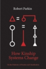How Kinship Systems Change : On the Dialectics of Practice and Classification - eBook