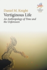 Vertiginous Life : An Anthropology of Time and the Unforeseen - eBook