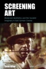 Screening Art : Modernist Aesthetics and the Socialist Imaginary in East German Cinema - Book