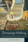 Divining History : Prophetism, Messianism and the Development of the Spirit - Book