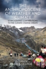 The Anthroposcene of Weather and Climate : Ethnographic Contributions to the Climate Change Debate - eBook