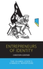 Entrepreneurs of Identity : The Islamic State’s Symbolic Repertoire - Book