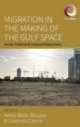 Migration in the Making of the Gulf Space : Social, Political, and Cultural Dimensions - Book
