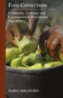 Food Connections : Production, Exchange and Consumption in West African Migration - Book