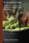 Food Connections : Production, Exchange and Consumption in West African Migration - eBook