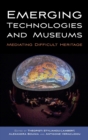 Emerging Technologies and Museums : Mediating Difficult Heritage - Book