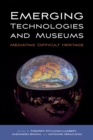Emerging Technologies and Museums : Mediating Difficult Heritage - eBook