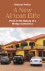 A New African Elite : Place in the Making of a Bridge Generation - Book