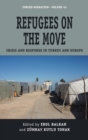 Refugees on the Move : Crisis and Response in Turkey and Europe - Book