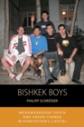 Bishkek Boys : Neighbourhood Youth and Urban Change in Kyrgyzstan’s Capital - Book