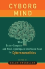Cyborg Mind : What Brain–Computer and Mind–Cyberspace Interfaces Mean for Cyberneuroethics - Book