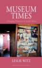 Museum Times : Changing Histories in South Africa - Book