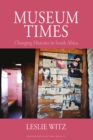Museum Times : Changing Histories in South Africa - eBook