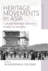 Heritage Movements in Asia : Cultural Heritage Activism, Politics, and Identity - Book