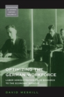Optimizing the German Workforce : Labor Administration from Bismarck to the Economic Miracle - Book