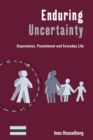 Enduring Uncertainty : Deportation, Punishment and Everyday Life - Book