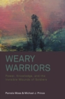 Weary Warriors : Power, Knowledge, and the Invisible Wounds of Soldiers - Book