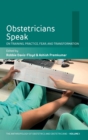 Obstetricians Speak : On Training, Practice, Fear, and Transformation - Book