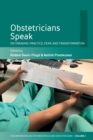 Obstetricians Speak : On Training, Practice, Fear, and Transformation - Book