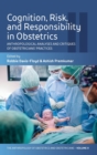 Cognition, Risk, and Responsibility in Obstetrics : Anthropological Analyses and Critiques of Obstetricians’ Practices - Book