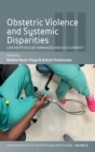 Obstetric Violence and Systemic Disparities : Can Obstetrics Be Humanized and Decolonized? - Book