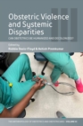 Obstetric Violence and Systemic Disparities : Can Obstetrics Be Humanized and Decolonized? - eBook