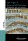 The Origins of German Self-Cultivation : Bildung and the Future of the Humanities - eBook