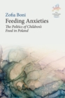 Feeding Anxieties : The Politics of Children's Food in Poland - eBook