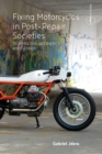Fixing Motorcycles in Post-Repair Societies : Technology, Aesthetics and Gender - eBook