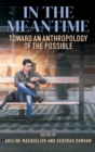 In the Meantime : Toward an Anthropology of the Possible - Book