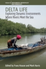 Delta Life : Exploring Dynamic Environments where Rivers Meet the Sea - Book