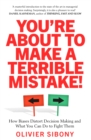 You'Re About to Make a Terrible Mistake! : How Biases Distort Decision-Making and What You Can Do to Fight Them - eBook