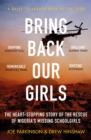 Bring Back Our Girls : The Heart-Stopping Story of the Rescue of Nigeria's Missing Schoolgirls - eBook
