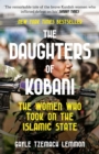 THE DAUGHTERS OF KOBANI : The Women Who Took On The Islamic State - eBook